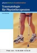 Traumatologie für Physiotherapeuten (physiolehrbuch Krankheitslehre)