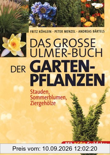 Das große Ulmer-Buch der Garten-Pflanzen. Stauden, Sommerblumen, Sträucher und Bäume