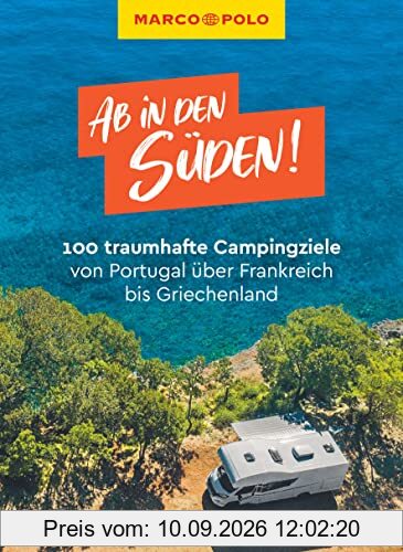 MARCO POLO Ab in den Süden! 100 traumhafte Campingziele von Portugal über Frankreich bis Griechenland