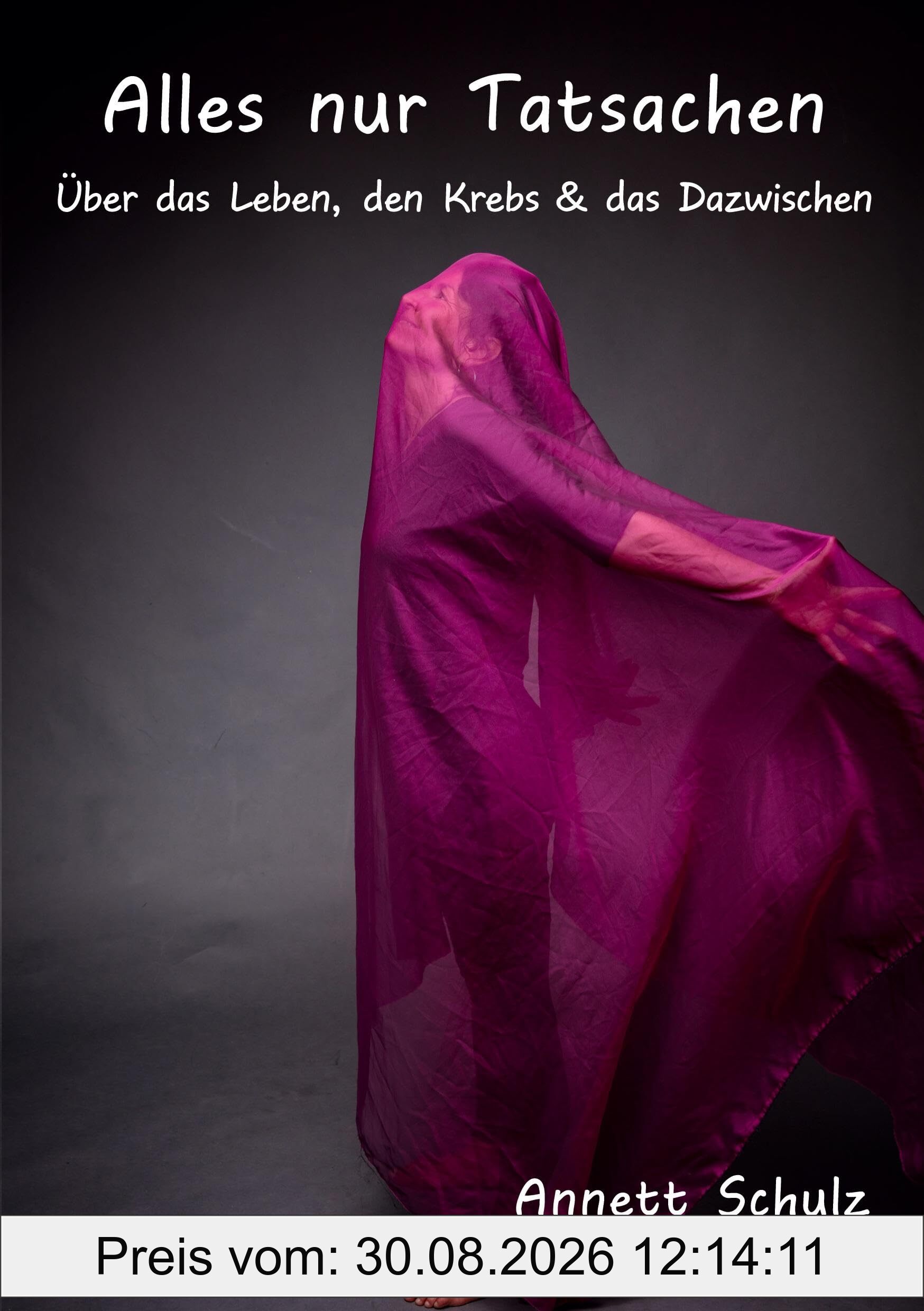 Alles nur Tatsachen: Über das Leben, den Krebs & das Dazwischen