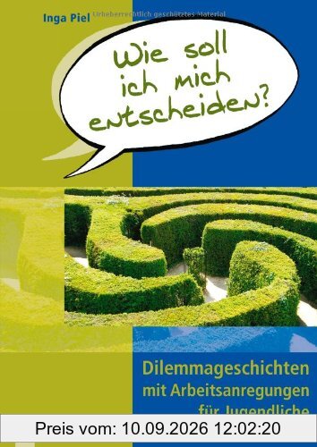 Wie soll ich mich entscheiden?: Dilemmageschichten mit Arbeitsanregungen für Jugendliche