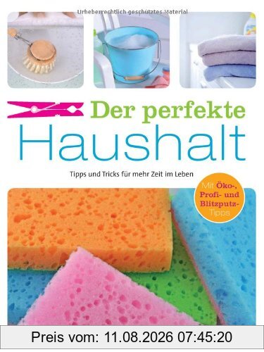 Ulrike Lowis Der Perfekte Haushalt, Tipps Und Tricks Für Mehr Zeit Im Leben. Mit Öko-, Profi- Und Blitzputz-Tipps