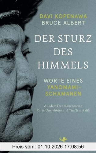 Der Sturz des Himmels: Worte eines Yanomami-Schamanen