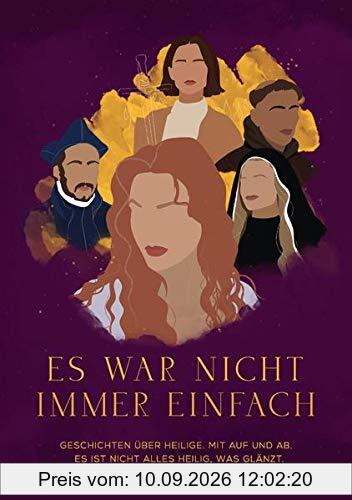 Es war nicht immer einfach: Geschichten über Heilige. Mit auf und ab. Es ist nicht alles heilig, was glänzt.