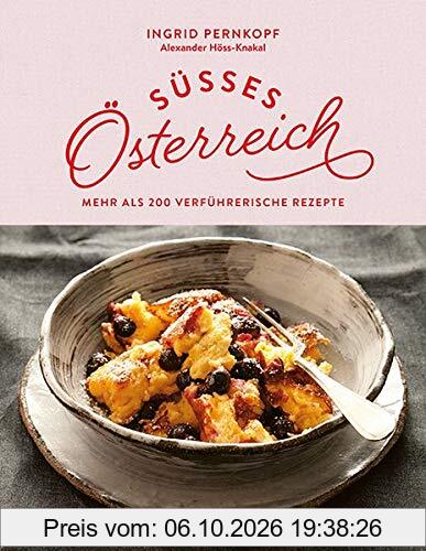 Süßes Österreich: Mehr als 200 verführerische Rezepte