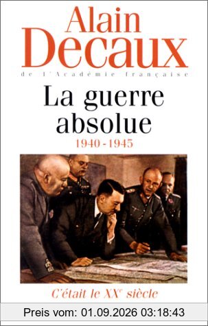 C'était le XXe siècle. Vol. 3. La guerre absolue : 1940-1945