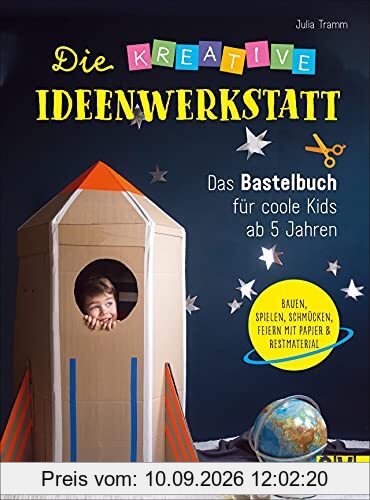 Basteln: Die kreative Ideenwerkstatt. Das Bastelbuch für Kinder ab 5 Jahren. Kreative Kinderbeschäftigung für drinnen und draußen. Viele Ideen zum ... Das Bastelbuch für coole Kids ab 5 Jahren