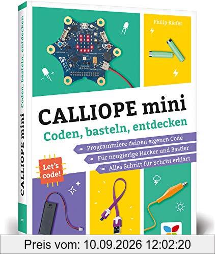 Calliope mini: Coden, basteln, entdecken. Programmieren lernen mit dem Calliope-mini-Board. Mit vielen Maker-Projekten für Kinder!