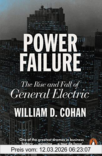 Cohan, William D. Power Failure, The Rise And Fall Of General Electric