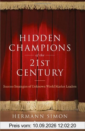 Hidden Champions of the Twenty-First Century: The Success Strategies of Unknown World Market Leaders