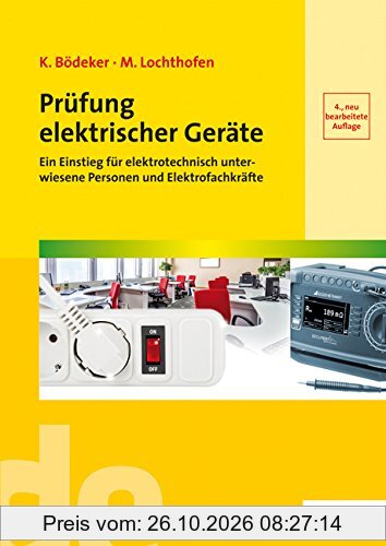 Prüfung elektrischer Geräte. Ein Einstieg für elektrotechnisch unterwiesene Personen und Elektrofachkräfte. (de-Fachwissen)