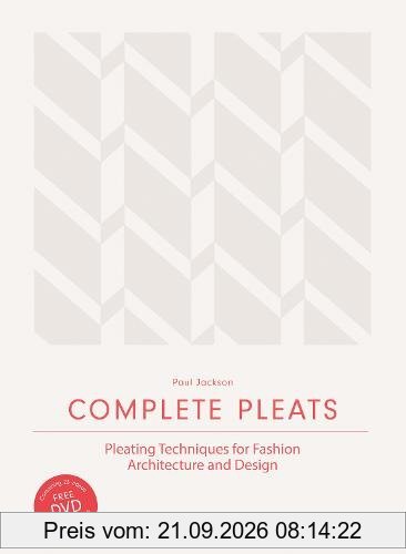 Complete Pleats : Pleating Techniques for Fashion, Architecture and Design