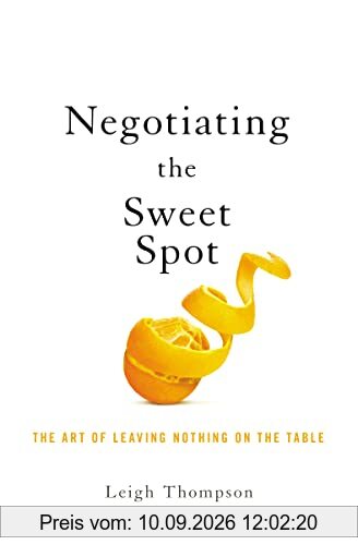 Negotiating the Sweet Spot: The Art of Leaving Nothing on the Table