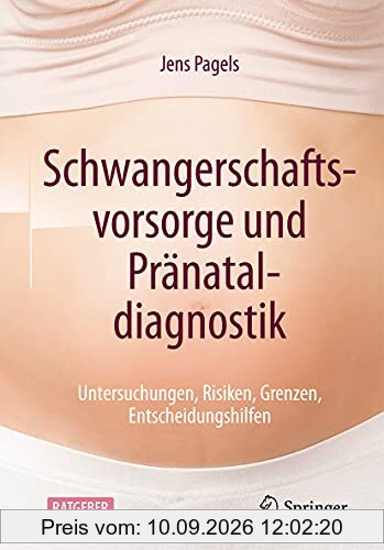 Schwangerschaftsvorsorge und Pränataldiagnostik: Untersuchungen, Risiken, Grenzen, Entscheidungshilfen