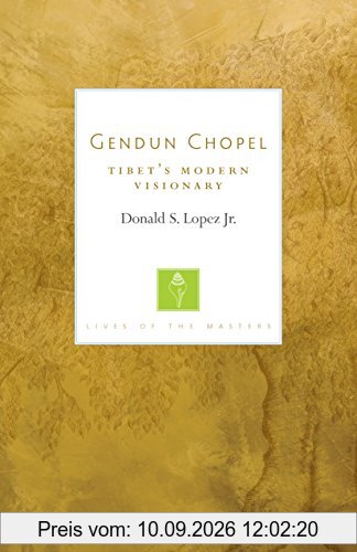 Gendun Chopel: Tibet's Modern Visionary (Lives of the Masters)