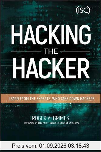 Hacking the Hacker: Learn From the Experts Who Take Down Hackers