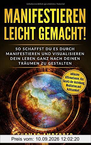 Manifestieren leicht gemacht!: So schaffst du es durch manifestieren und visualisieren dein Leben ganz nach deinen Träumen zu gestalten (inklusive Affirmationen, das Gesetz der Anziehung, Meditation)