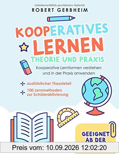 Kooperatives Lernen - Theorie und Praxis: Kooperative Lernformen verstehen und in der Praxis anwenden | ausführlicher Theorieteil | 100 Lernmethoden zur Schüleraktivierung - Geeignet ab der 5. Klasse