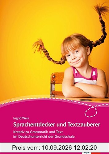 Sprachentdecker und Textzauberer: Kreativ zu Grammatik und Text im Deutschunterricht der Grundschule