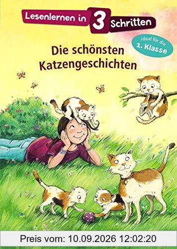 Lesenlernen in 3 Schritten - Die schönsten Katzengeschichten: Ideal für die 1. Klasse