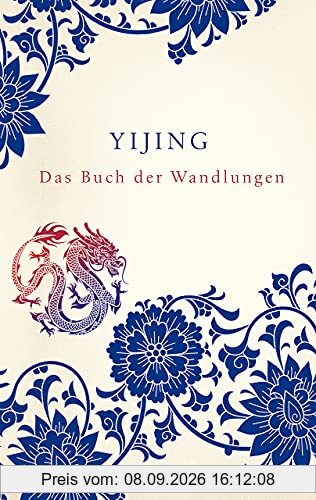 Yijing. Das Buch der Wandlungen in ursprünglicher Form: Chinesisch/Deutsch