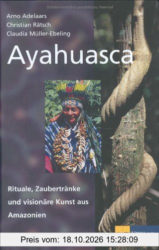 Ayahuasca: Rituale, Zaubertränke und visionäre Kunst aus Amazonien