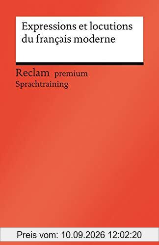 Expressions et locutions du français moderne: Französischer Text mit deutschen Worterklärungen. B1–C1 (GER) (Reclams Universal-Bibliothek)