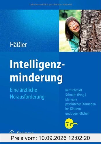 Intelligenzminderung: Eine ärztliche Herausforderung (Manuale psychischer Störungen bei Kindern und Jugendlichen)