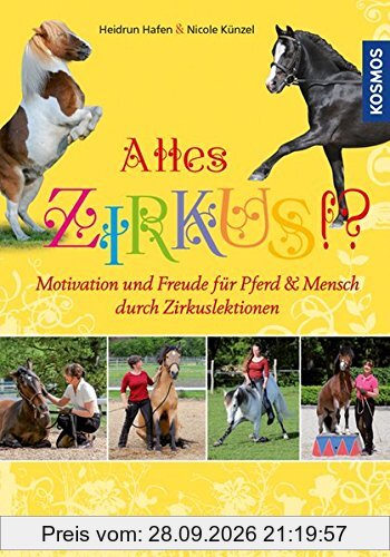 Alles Zirkus: Motivation und Freude für Pferd und Mensch durch Zirkuslektionen