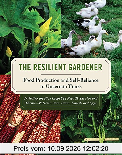 The Resilient Gardener: Food Production and Self-Reliance in Uncertain Times