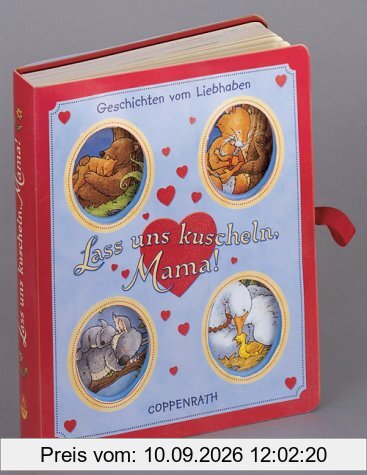 Lass uns kuscheln, Mama! Geschichten vom Liebhaben