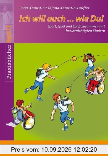 Ich will auch...wie Du!: Sport, Spiel und Spaß zusammen mit beeinträchtigten Kindern