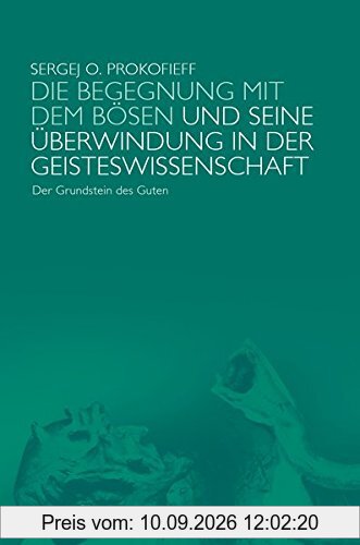 Die Begegnung mit dem Bösen und seine Überwindung in der Geisteswissenschaft: Der Grundstein des Guten