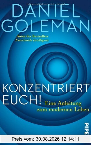 Konzentriert Euch!: Eine Anleitung zum modernen Leben