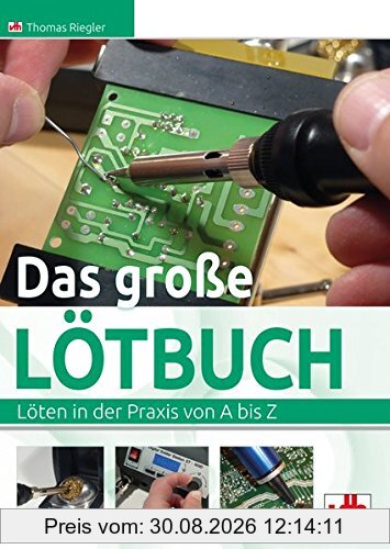 Das große Lötbuch: Praxiswissen von A - Z