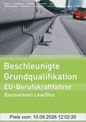 Beschleunigte Grundqualifikation - EU-Berufskraftfahrer: Basiswissen Lkw /Bus - Arbeits- und Lehrbuch