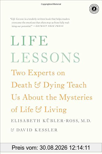 Life Lessons: Two Experts on Death and Dying Teach Us About the Mysteries of Life and Living