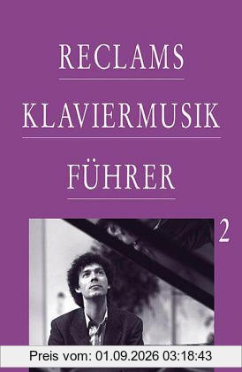 Reclams Klaviermusikführer, Bd.2, Von Franz Schubert bis zur Gegenwart
