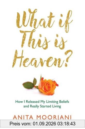 What If This Is Heaven?: How I Released My Limiting Beliefs and Really Started Living