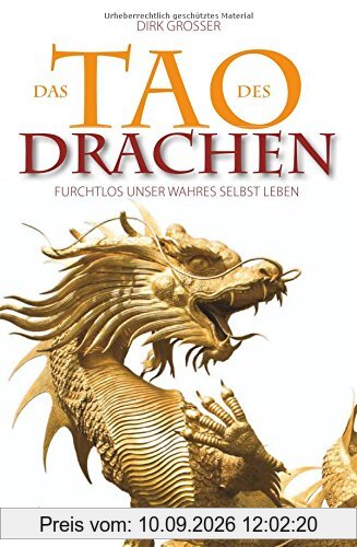 Das Tao des Drachen: Furchtlos unser wahres Selbst leben