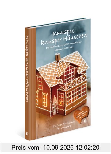 Knusper, knusper Häuschen - Die originellsten Lebkuchenhäuser backen und bauen