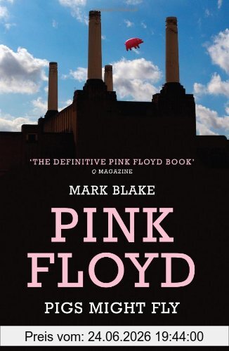 Mark Blake Pigs Might Fly, The Inside Story Of Pink Floyd