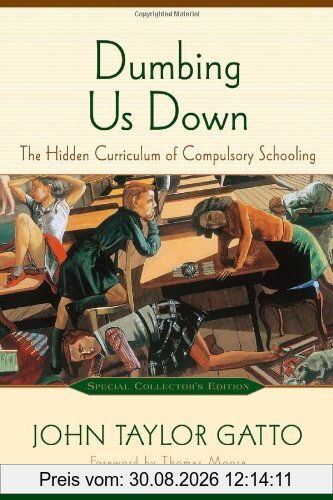Dumbing Us Down: The Hidden Curriculum of Compulsory Schooling