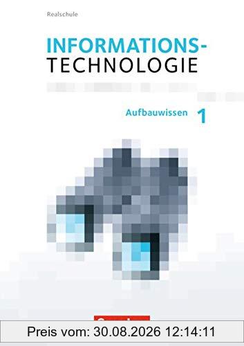 Informationstechnologie - Realschule Bayern: 7.-10. Schuljahr - Aufbauwissen 1: Schülerbuch