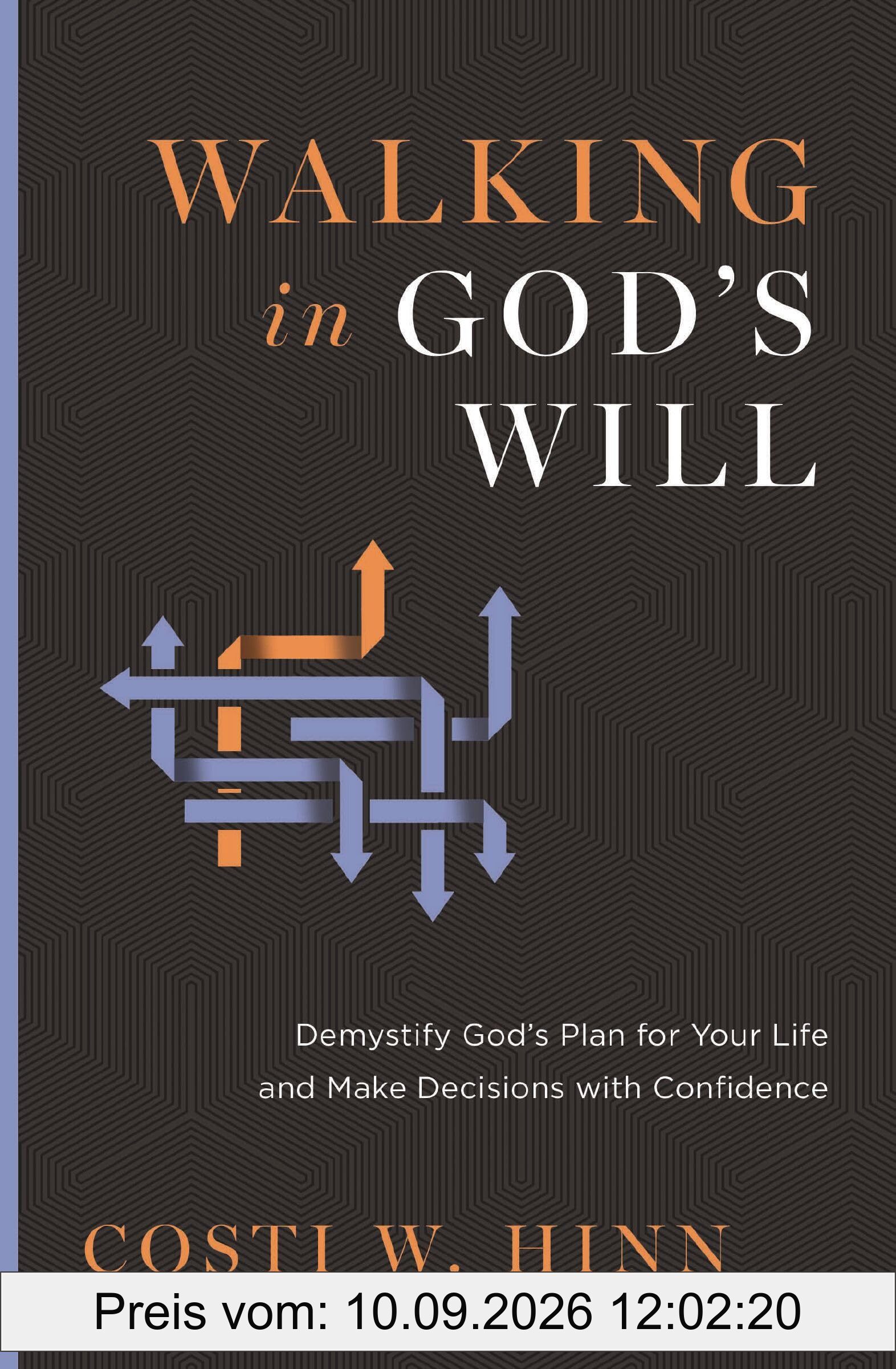 Walking in God's Will: Demystify God's Plan for Your Life and Make Decisions with Confidence
