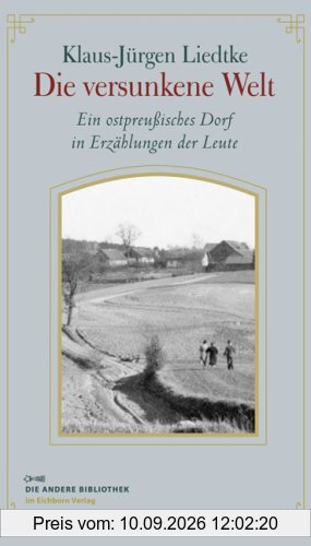 Die versunkene Welt. Ein ostpreußisches Dorf in Erzählungen der Leute