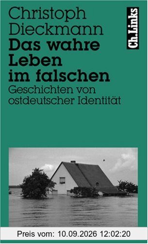 Das wahre Leben im falschen: Geschichten von ostdeutscher Identität
