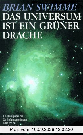 Das Universum ist ein grüner Drache. Ein Dialog über die Schöpfungsgeschichte oder von der mystischen Liebe zum Kosmos
