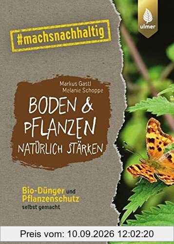 Boden & Pflanzen natürlich stärken: Bio-Dünger und Pflanzenschutz selbst gemacht. #machsnachhaltig
