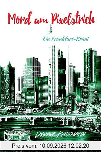 Mord am Pixelstrich: Ein Frankfurt-Krimi (Yunus Abbas ermittelt, Band 2)